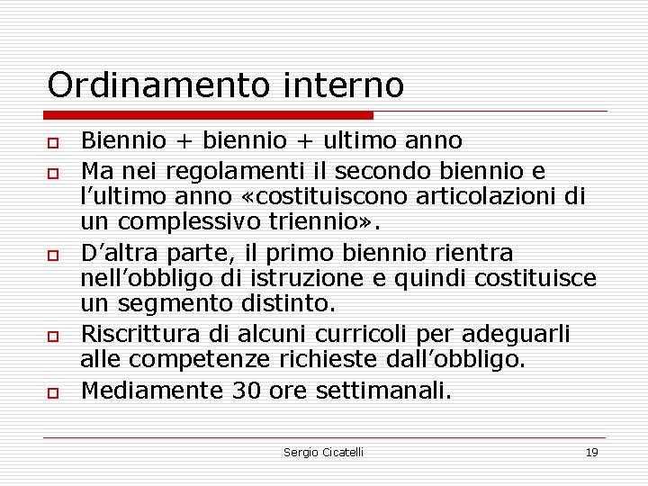 Ordinamento interno o o Biennio + biennio + ultimo anno Ma nei regolamenti il