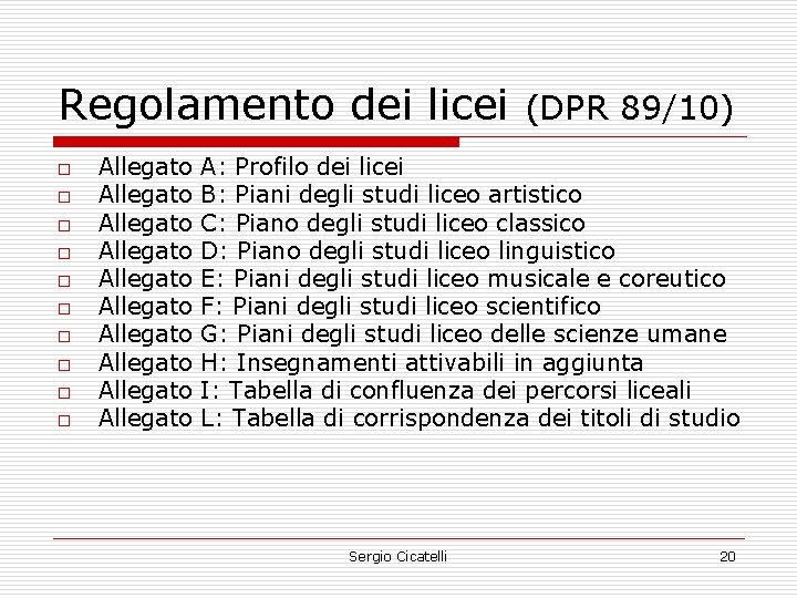 Regolamento dei licei o o o o o Allegato Allegato Allegato (DPR 89/10) A: