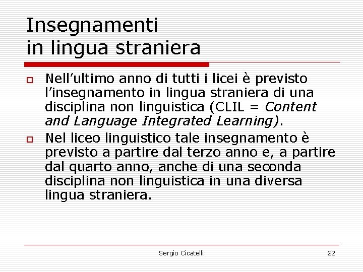 Insegnamenti in lingua straniera o o Nell’ultimo anno di tutti i licei è previsto