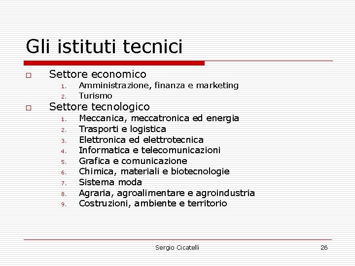 Gli istituti tecnici o Settore economico 1. 2. o Amministrazione, finanza e marketing Turismo