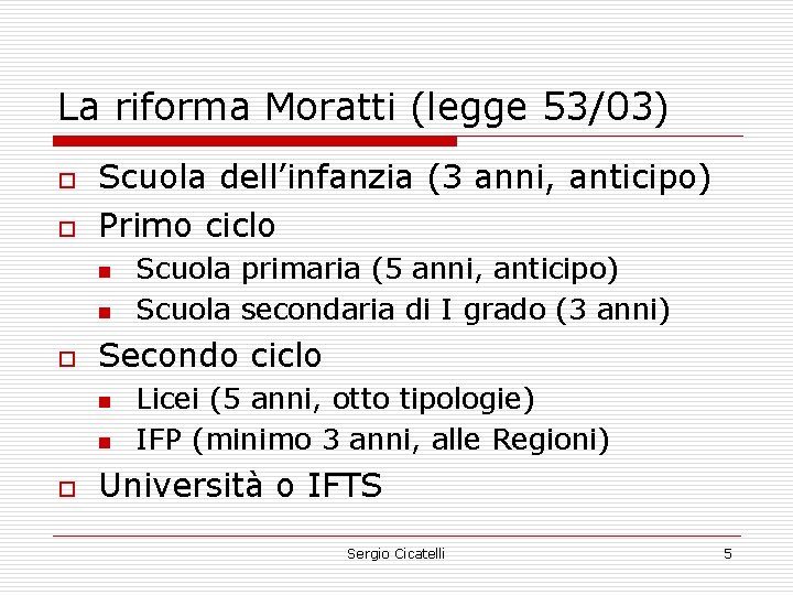 La riforma Moratti (legge 53/03) o o Scuola dell’infanzia (3 anni, anticipo) Primo ciclo