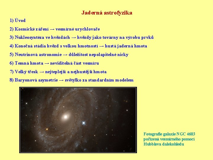 Jaderná astrofyzika 1) Úvod 2) Kosmické záření → vesmírné urychlovače 3) Nukleosyntéza ve hvězdách