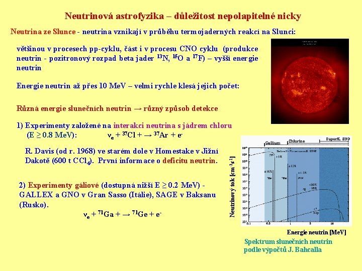 Neutrinová astrofyzika – důležitost nepolapitelné nicky Neutrina ze Slunce - neutrina vznikají v průběhu