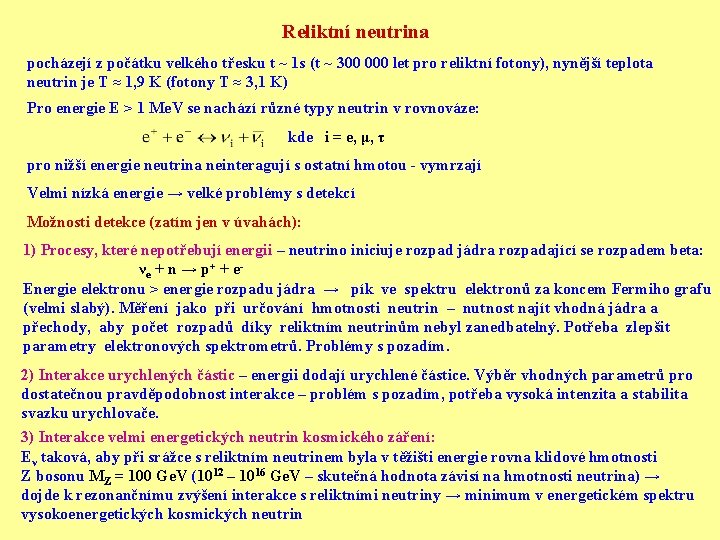 Reliktní neutrina pocházejí z počátku velkého třesku t ~ 1 s (t ~ 300