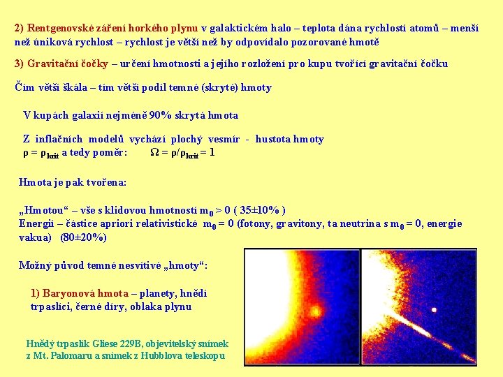2) Rentgenovské záření horkého plynu v galaktickém halo – teplota dána rychlostí atomů –