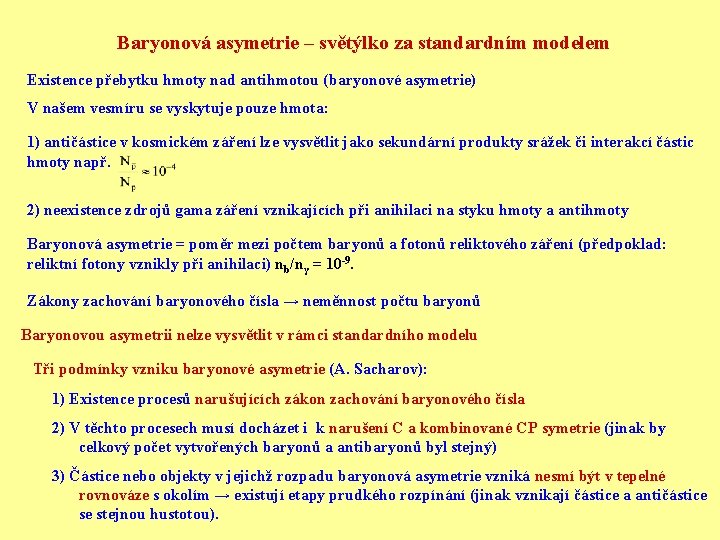 Baryonová asymetrie – světýlko za standardním modelem Existence přebytku hmoty nad antihmotou (baryonové asymetrie)