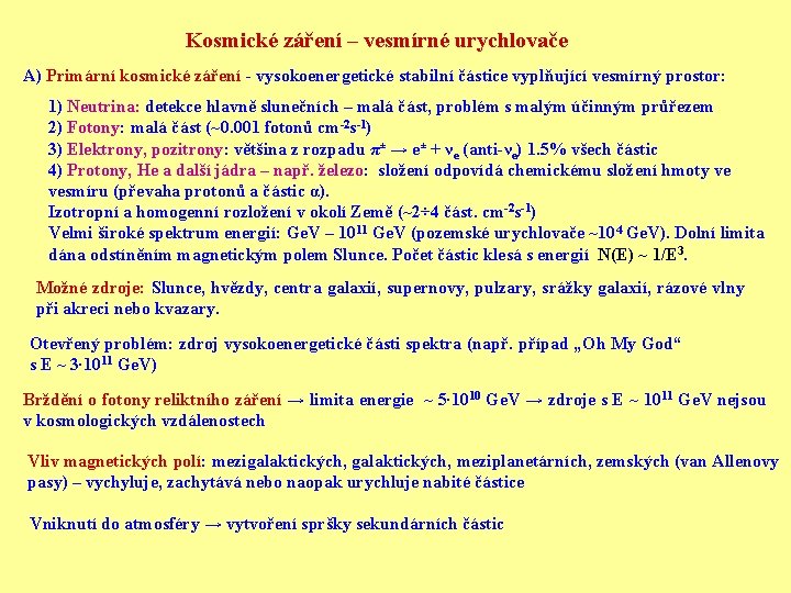 Kosmické záření – vesmírné urychlovače A) Primární kosmické záření - vysokoenergetické stabilní částice vyplňující