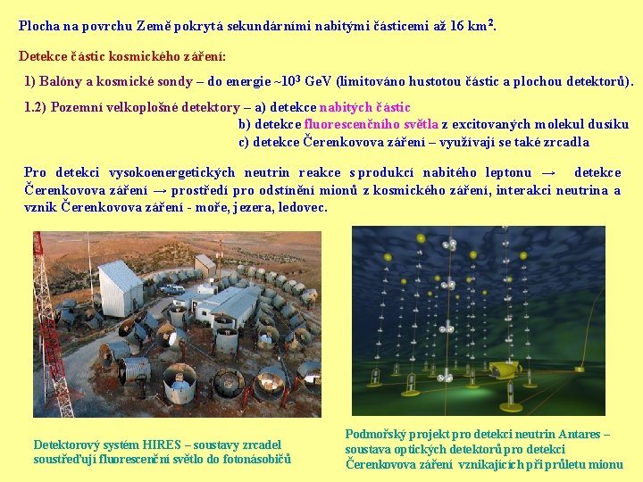 Plocha na povrchu Země pokrytá sekundárními nabitými částicemi až 16 km 2. Detekce částic