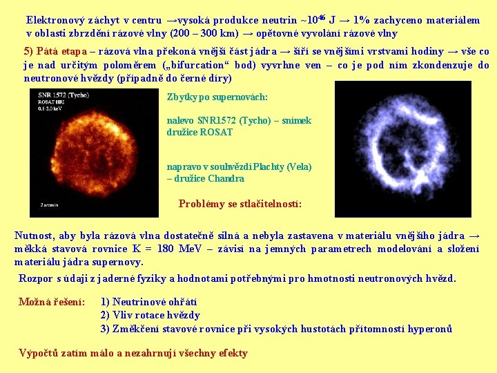 Elektronový záchyt v centru →vysoká produkce neutrin ~1046 J → 1% zachyceno materiálem v