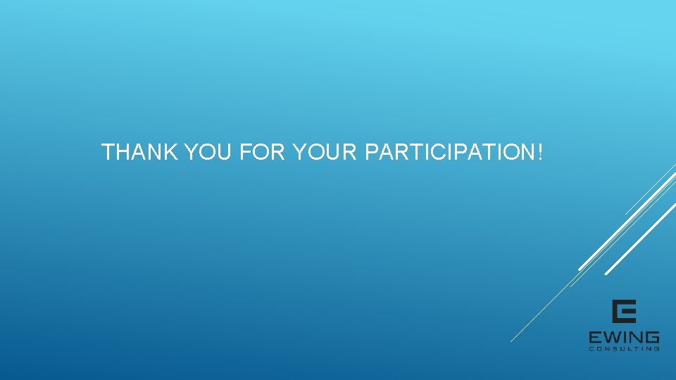THANK YOU FOR YOUR PARTICIPATION! 