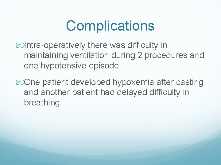 Complications Intra-operatively there was difficulty in maintaining ventilation during 2 procedures and one hypotensive