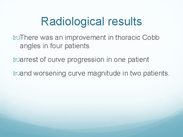 Radiological results There was an improvement in thoracic Cobb angles in four patients arrest