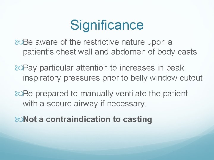 Significance Be aware of the restrictive nature upon a patient’s chest wall and abdomen