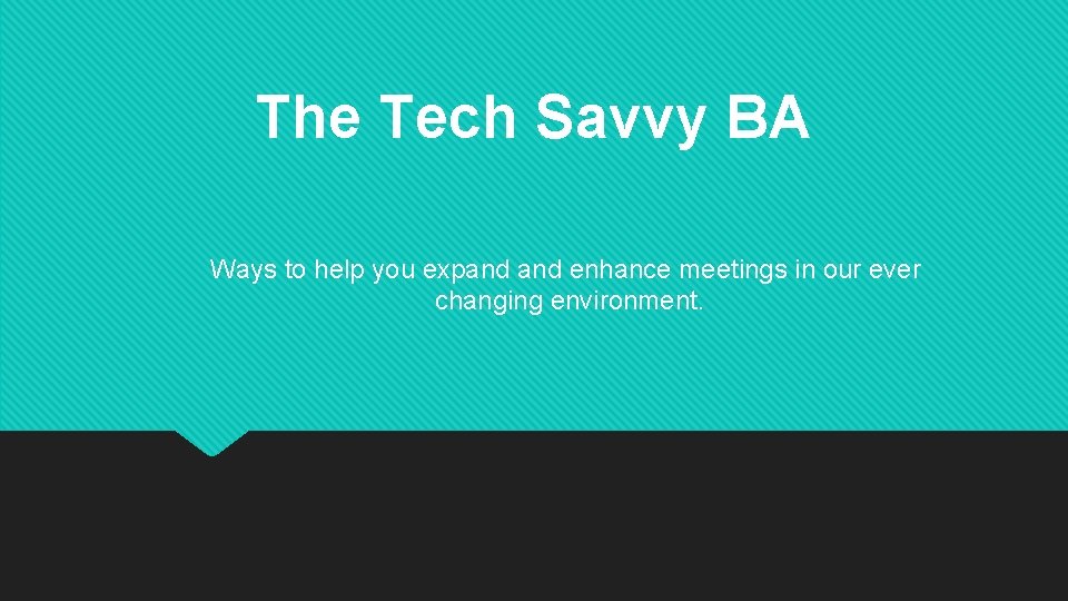 The Tech Savvy BA Ways to help you expand enhance meetings in our ever