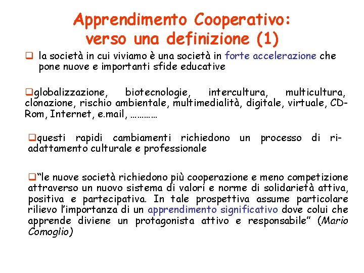 Apprendimento Cooperativo: verso una definizione (1) q la società in cui viviamo è una
