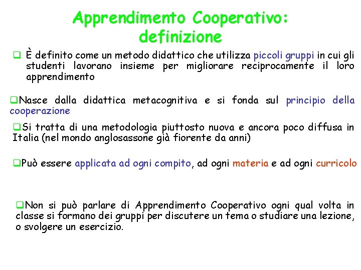 Apprendimento Cooperativo: definizione q È definito come un metodo didattico che utilizza piccoli gruppi