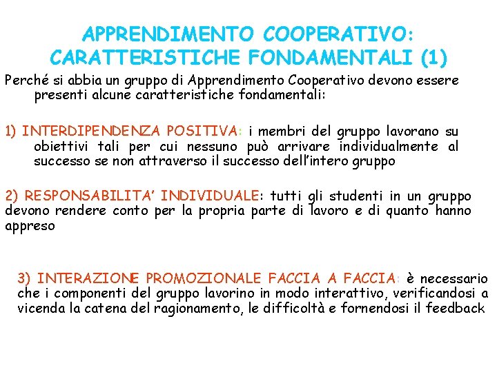 APPRENDIMENTO COOPERATIVO: CARATTERISTICHE FONDAMENTALI (1) Perché si abbia un gruppo di Apprendimento Cooperativo devono