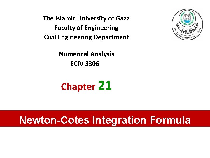 The Islamic University of Gaza Faculty of Engineering Civil Engineering Department Numerical Analysis ECIV The Islamic University of Gaza Faculty of Engineering Civil Engineering Department Numerical Analysis ECIV