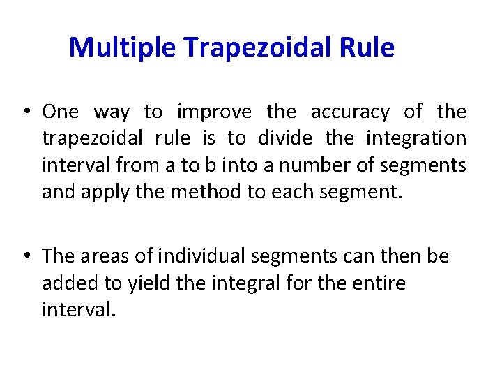 Multiple Trapezoidal Rule • One way to improve the accuracy of the trapezoidal rule Multiple Trapezoidal Rule • One way to improve the accuracy of the trapezoidal rule
