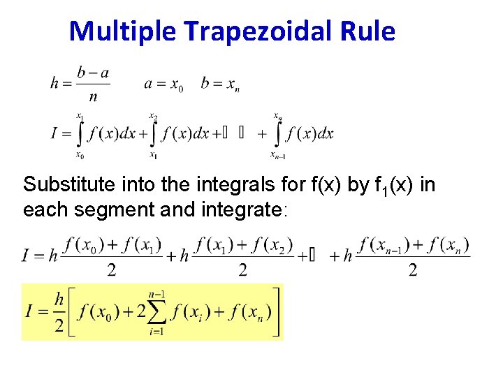 Multiple Trapezoidal Rule Substitute into the integrals for f(x) by f 1(x) in each Multiple Trapezoidal Rule Substitute into the integrals for f(x) by f 1(x) in each