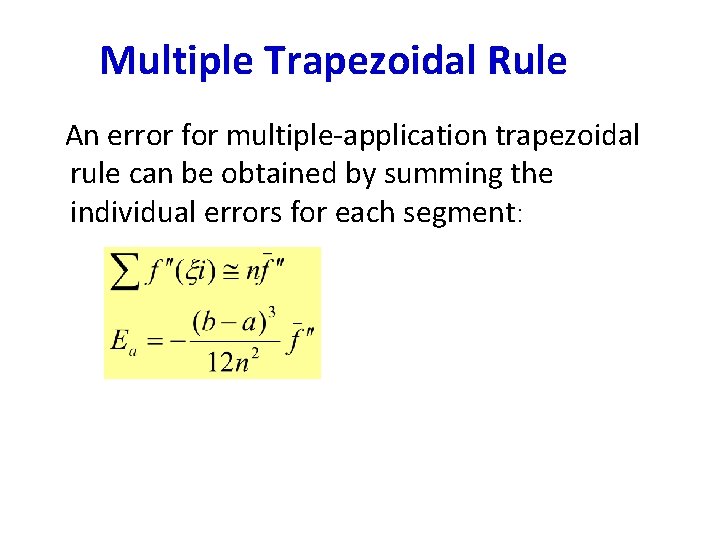Multiple Trapezoidal Rule An error for multiple-application trapezoidal rule can be obtained by summing Multiple Trapezoidal Rule An error for multiple-application trapezoidal rule can be obtained by summing