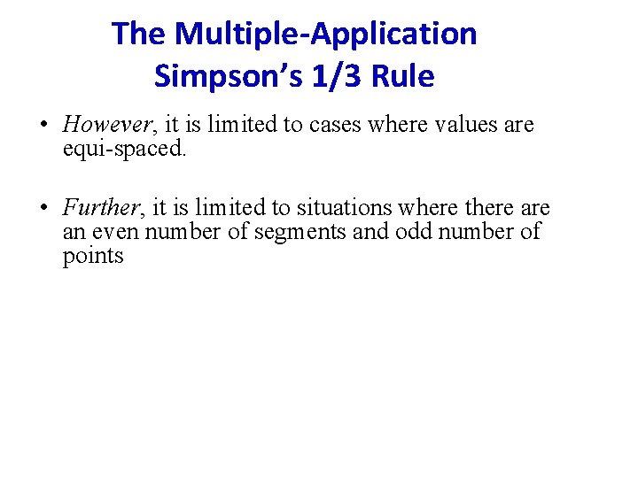 The Multiple-Application Simpson’s 1/3 Rule • However, it is limited to cases where values The Multiple-Application Simpson’s 1/3 Rule • However, it is limited to cases where values