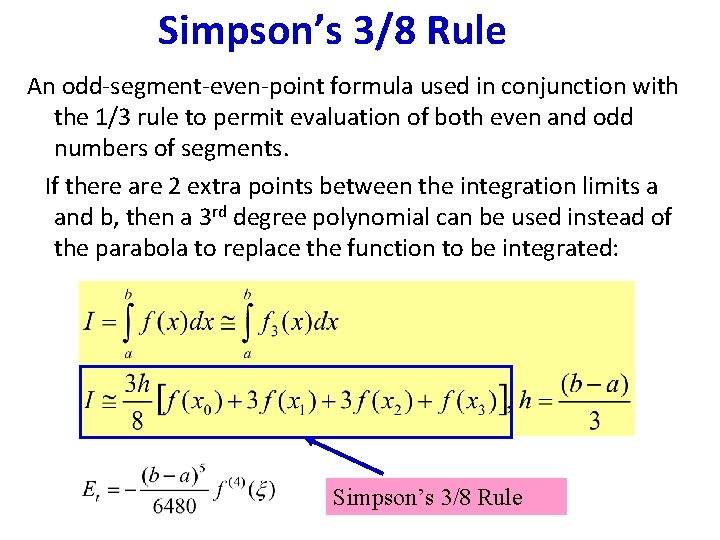 Simpson’s 3/8 Rule An odd-segment-even-point formula used in conjunction with the 1/3 rule to Simpson’s 3/8 Rule An odd-segment-even-point formula used in conjunction with the 1/3 rule to