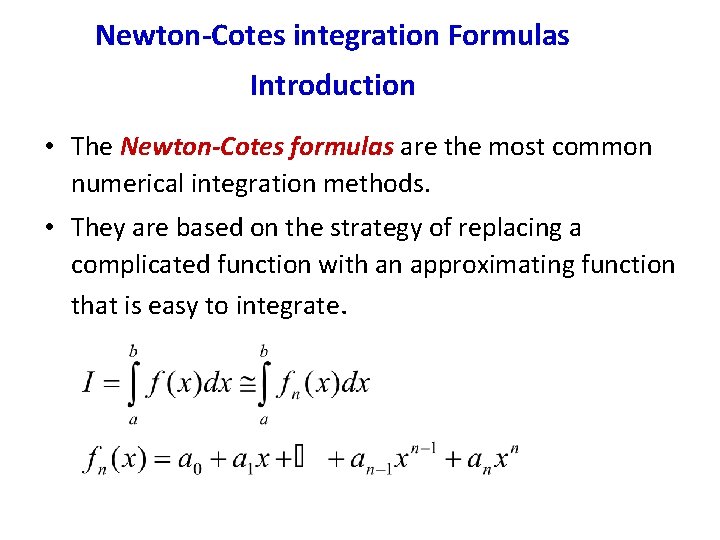 Newton-Cotes integration Formulas Introduction • The Newton-Cotes formulas are the most common numerical integration Newton-Cotes integration Formulas Introduction • The Newton-Cotes formulas are the most common numerical integration
