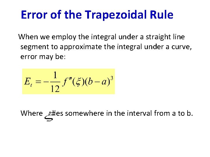 Error of the Trapezoidal Rule When we employ the integral under a straight line Error of the Trapezoidal Rule When we employ the integral under a straight line