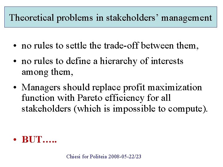 Theoretical problems in stakeholders’ management • no rules to settle the trade-off between them,