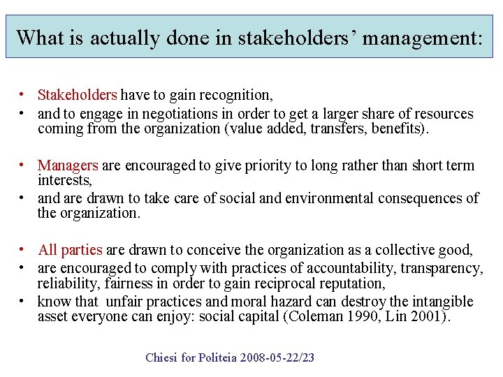 What is actually done in stakeholders’ management: • Stakeholders have to gain recognition, •