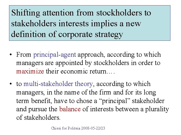Shifting attention from stockholders to stakeholders interests implies a new definition of corporate strategy