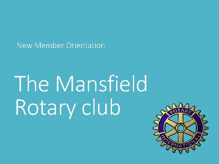 New Member Orientation The Mansfield Rotary club 