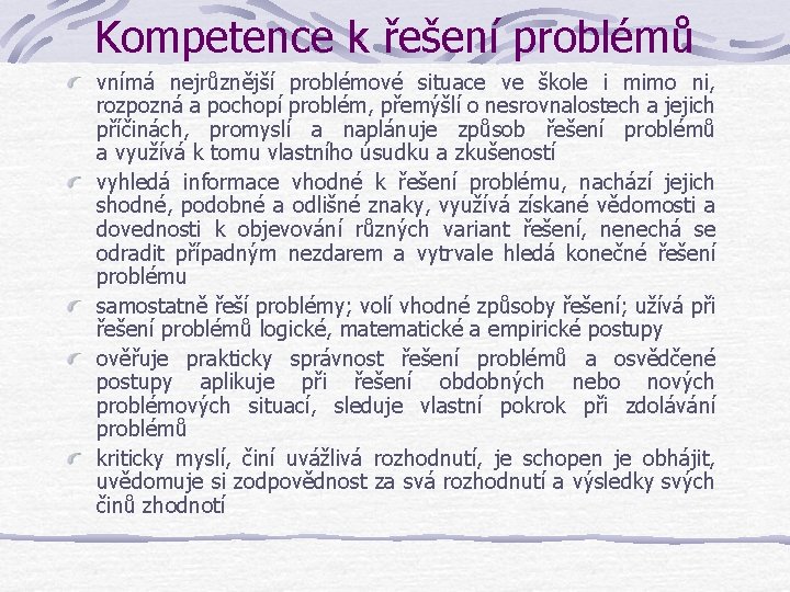 Kompetence k řešení problémů vnímá nejrůznější problémové situace ve škole i mimo ni, rozpozná