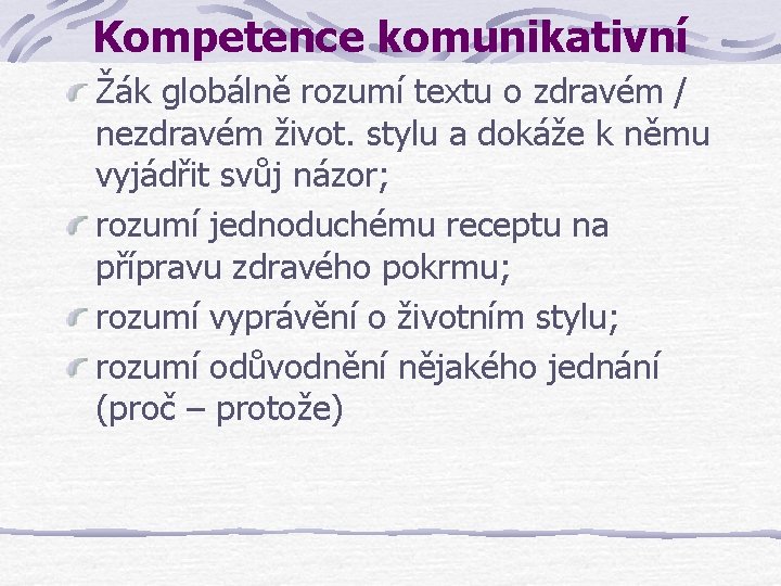 Kompetence komunikativní Žák globálně rozumí textu o zdravém / nezdravém život. stylu a dokáže