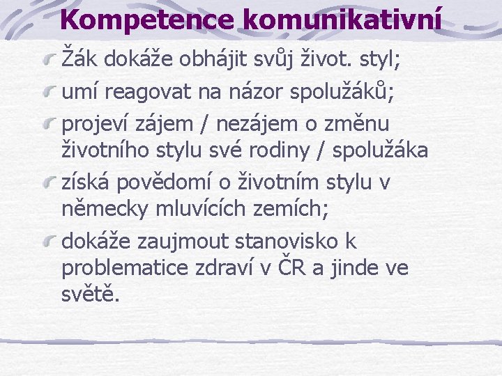 Kompetence komunikativní Žák dokáže obhájit svůj život. styl; umí reagovat na názor spolužáků; projeví