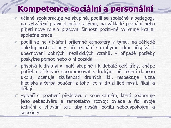 Kompetence sociální a personální účinně spolupracuje ve skupině, podílí se společně s pedagogy na