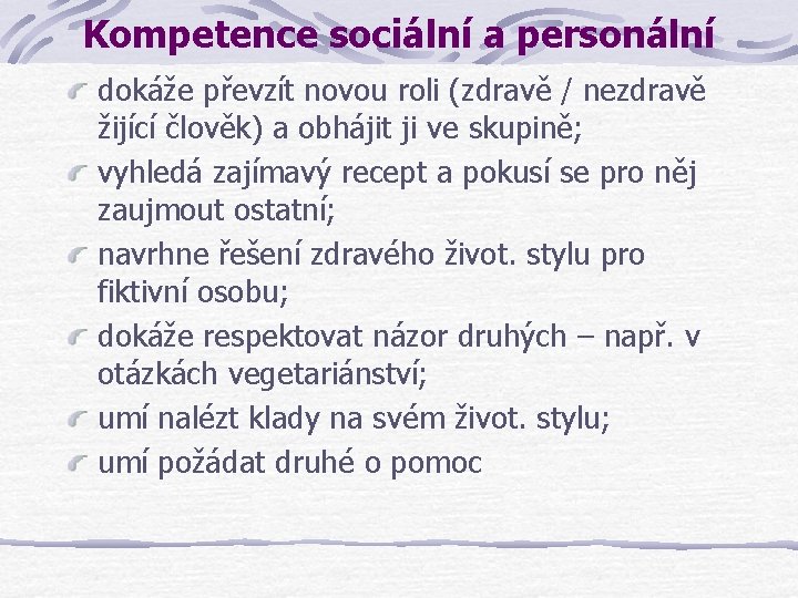 Kompetence sociální a personální dokáže převzít novou roli (zdravě / nezdravě žijící člověk) a