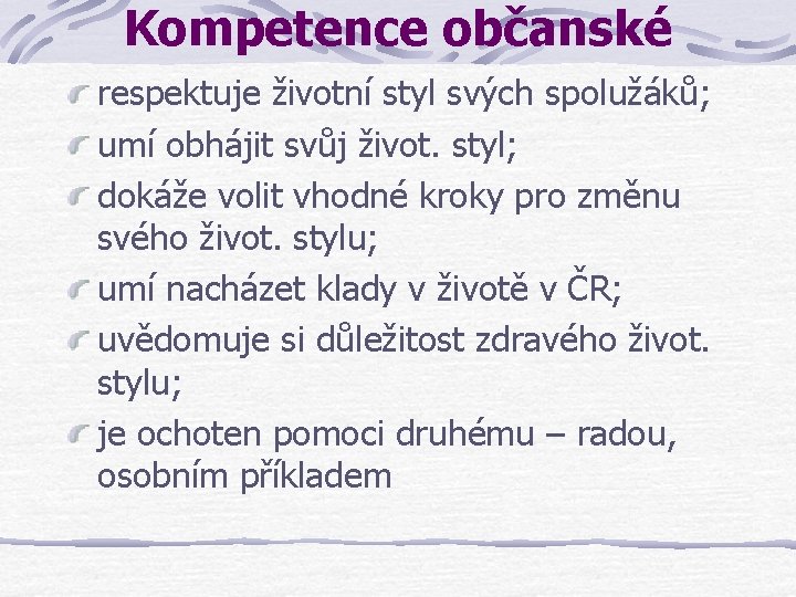 Kompetence občanské respektuje životní styl svých spolužáků; umí obhájit svůj život. styl; dokáže volit