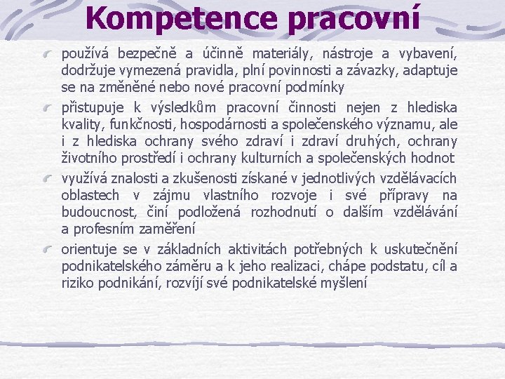 Kompetence pracovní používá bezpečně a účinně materiály, nástroje a vybavení, dodržuje vymezená pravidla, plní