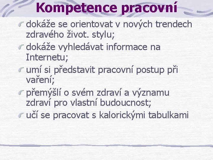 Kompetence pracovní dokáže se orientovat v nových trendech zdravého život. stylu; dokáže vyhledávat informace