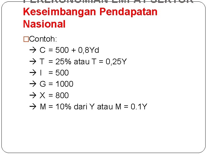 PEREKONOMIAN EMPAT SEKTOR Keseimbangan Pendapatan Nasional �Contoh: C = 500 + 0, 8 Yd