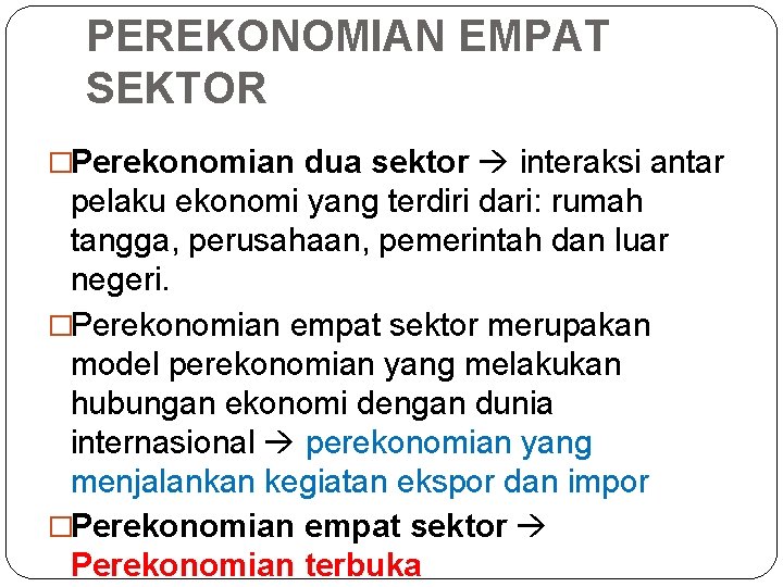 PEREKONOMIAN EMPAT SEKTOR �Perekonomian dua sektor interaksi antar pelaku ekonomi yang terdiri dari: rumah