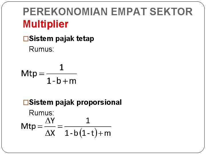 PEREKONOMIAN EMPAT SEKTOR Multiplier �Sistem pajak tetap Rumus: �Sistem pajak proporsional Rumus: 