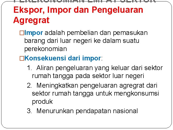 PEREKONOMIAN EMPAT SEKTOR Ekspor, Impor dan Pengeluaran Agregrat �Impor adalah pembelian dan pemasukan barang