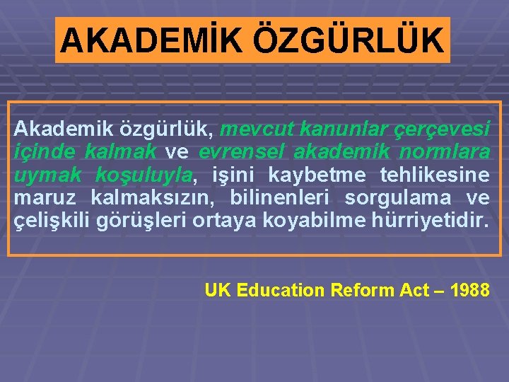 AKADEMİK ÖZGÜRLÜK Akademik özgürlük, mevcut kanunlar çerçevesi içinde kalmak ve evrensel akademik normlara uymak