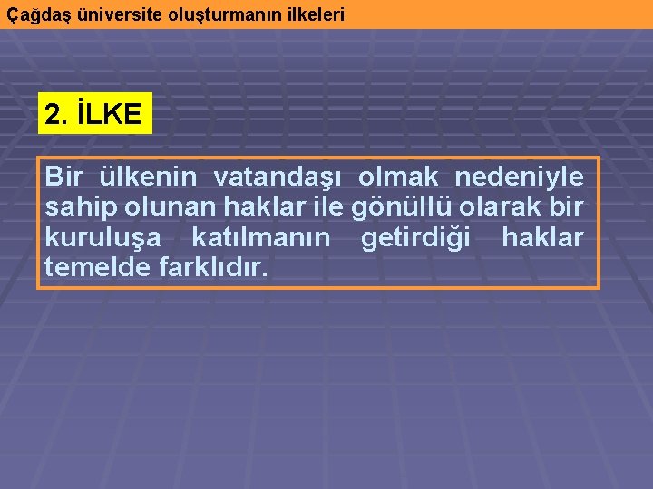 Çağdaş üniversite oluşturmanın ilkeleri 2. İLKE Bir ülkenin vatandaşı olmak nedeniyle sahip olunan haklar