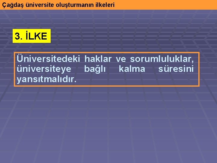 Çağdaş üniversite oluşturmanın ilkeleri 3. İLKE Üniversitedeki haklar ve sorumluluklar, üniversiteye bağlı kalma süresini