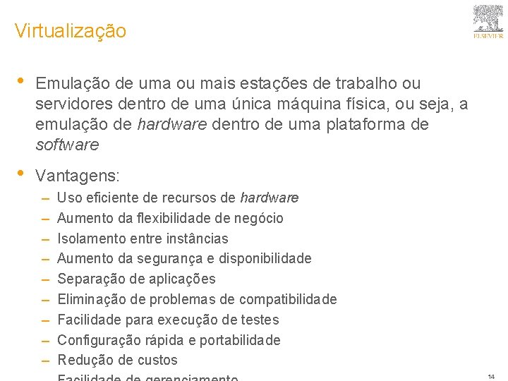 Virtualização • Emulação de uma ou mais estações de trabalho ou servidores dentro de