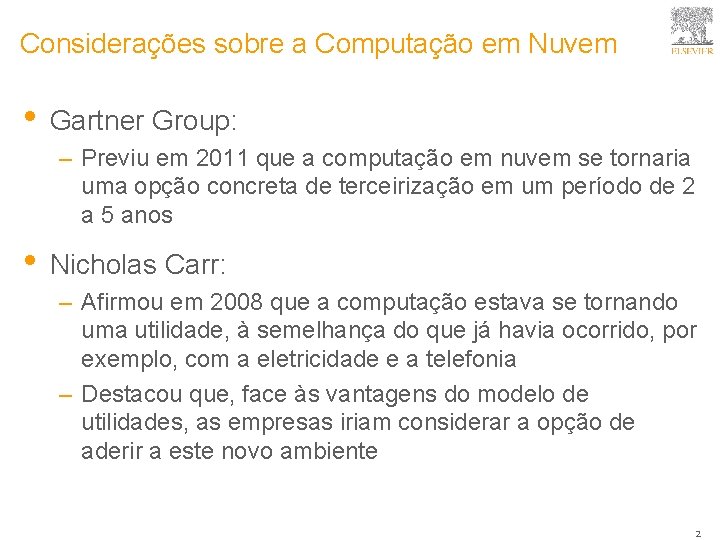 Considerações sobre a Computação em Nuvem • Gartner Group: – Previu em 2011 que